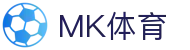 MK体育 · 官网首页 - 电脑端现场动态实时追踪